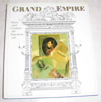 Grand Empire. Sitten und Unsitten der Napoleonzeit.