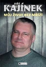 Jiří Kajínek Můj život bez mříží