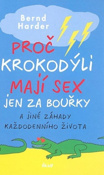 Proč krokodýli mají sex jen za bouřky a jiné záhady každodenního života