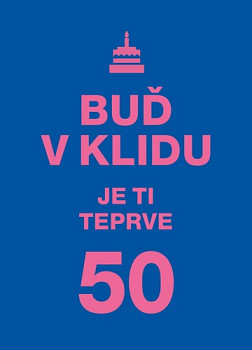 Buď v klidu Je ti teprve 50