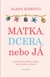 Matka, dcera, nebo já