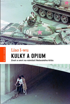 Kulky a opium - Život a smrt na náměstí Nebeského klidu