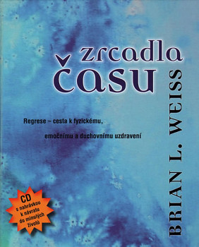 Zrcadla času - Pomocí regrese k fyzickému, emočnímu a duchovnímu uzdravení + CD