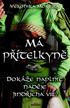 Má přítelkyně - Dokáže naplnit naděje Jindřícha VIII.?