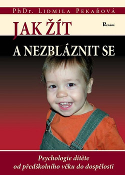 Jak žít a nezbláznit se - Psychologie dítěte od předškolního věku do dospělosti 