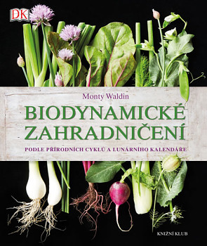 Biodynamické zahradničení - Podle přírodních cyklů a lunárního kalendáře