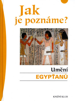 Jak je poznáme? Umění Egypťanů