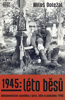 1945: Léto běsů. Dokumentární povídky z jara, léta a podzimu 1945