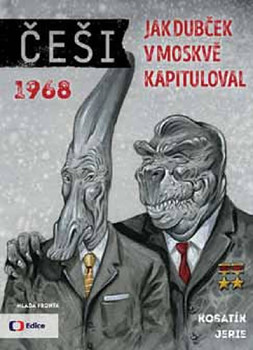 Češi 1968 - Jak Dubček v Moskvě kapituloval