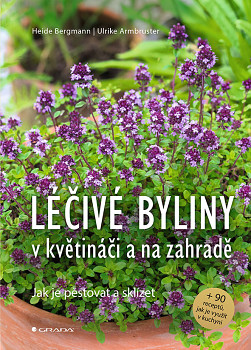 Léčivé byliny v květináči a na zahradě - Jak je pěstovat a sklízet