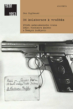 Od kolaborace k vraždám - Příběh sedminásobného vraha RNDr. Vladimíra Malého z Českých Bud