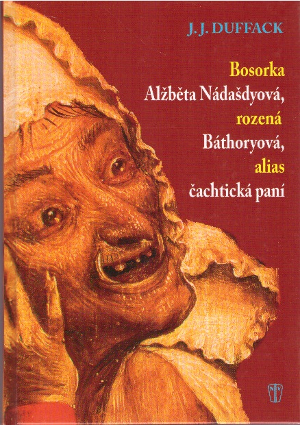 Bosorka Alžběta Nádašdyová, rozená Báthoryová, alias čachtická paní - 2. vydání