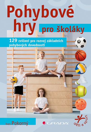 Pohybové hry pro školáky - 129 cvičení pro rozvoj sportovních dovedností